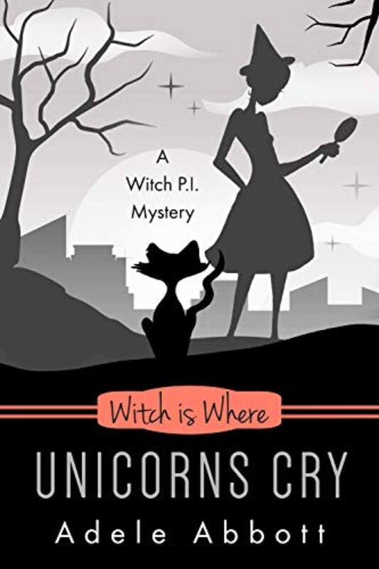 Book cover for "Witch Is Where Unicorns Cry" by Adele Abbott