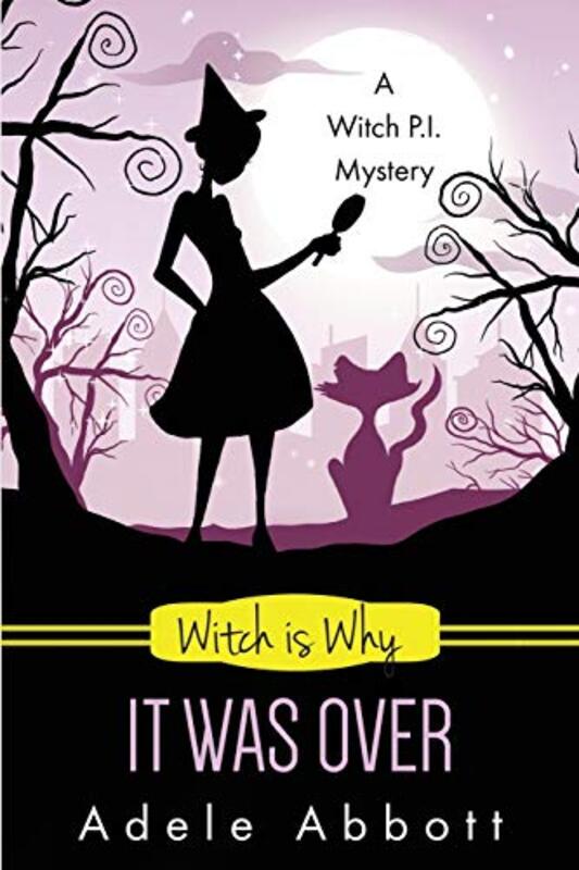 Book cover for "Witch Is Why It Was Over" by Adele Abbott
