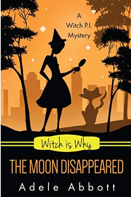 Book cover for "Witch Is Why The Moon Disappeared" by Adele Abbott