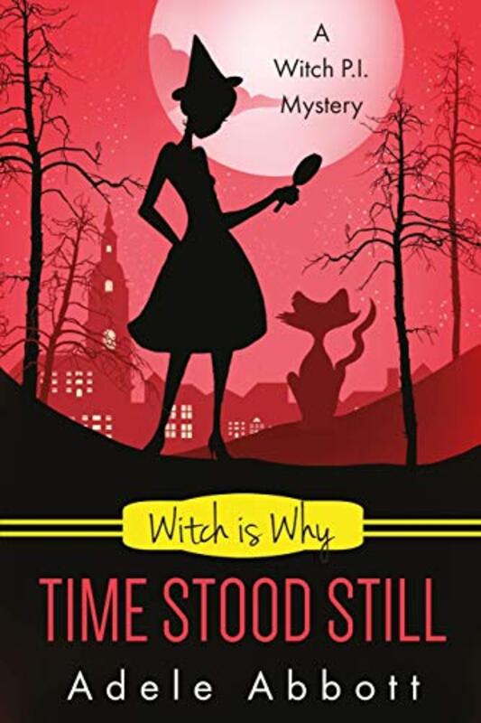 Book cover for "Witch Is Why Time Stood Still" by Adele Abbott