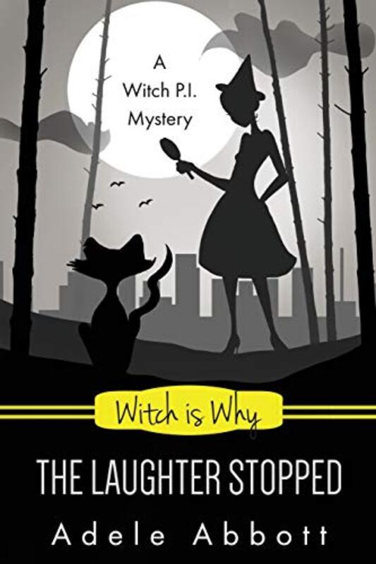 Book cover for "Witch Is Why the Laughter Stopped" by Adele Abbott