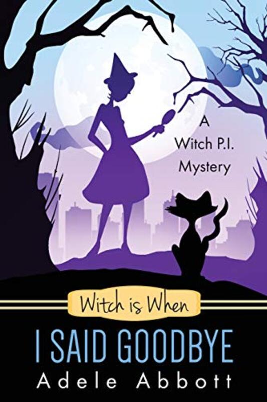 Book cover for "Witch is When I Said Goodbye" by Adele Abbott