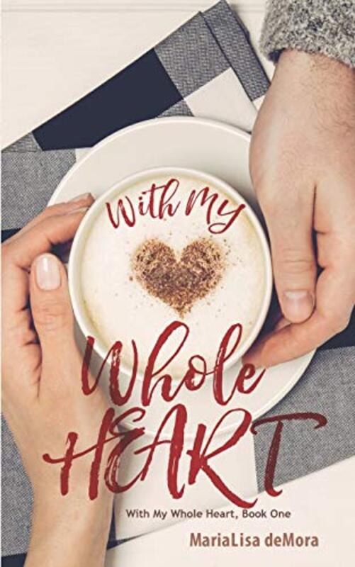 Book cover for "With My Whole Heart" by MariaLisa DeMora
