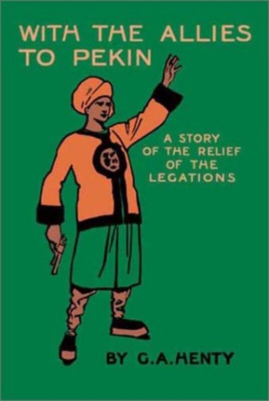 Book cover for "With the Allies to Pekin" by GA Henty