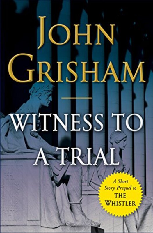 Book cover for "Witness to a Trial" by John Grisham