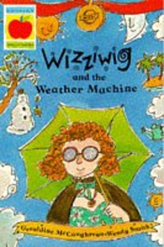 Book cover for "Wizziwig and the Wacky Weather Machine" by Geraldine McCaughrean