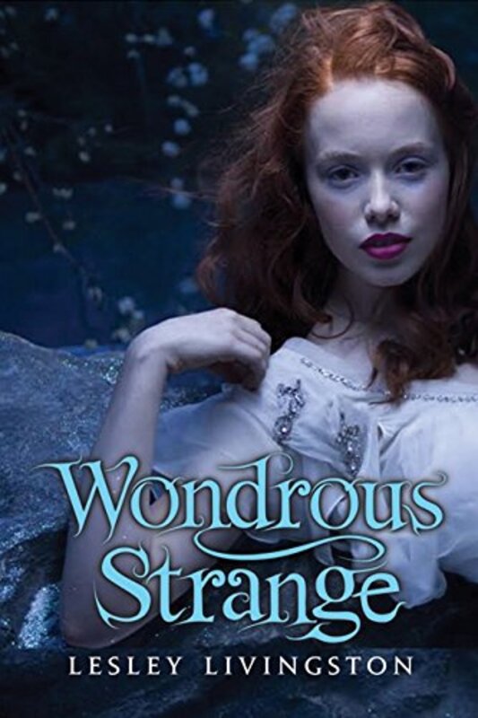 Book cover for "Wondrous Strange" by Lesley Livingston
