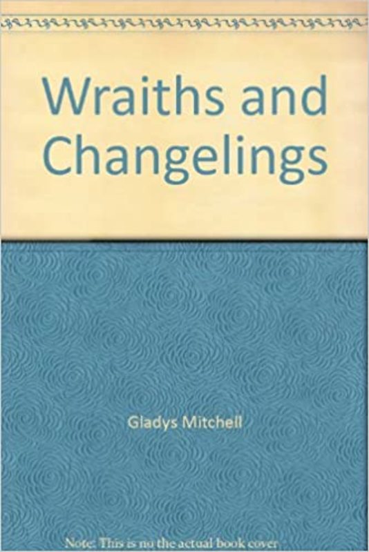 Book cover for "Wraiths and Changelings" by Gladys Mitchell
