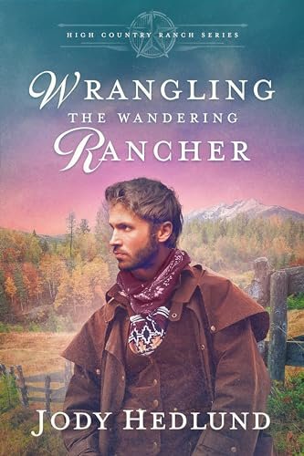 Book cover for "Wrangling the Wandering Rancher" by Jody Hedlund