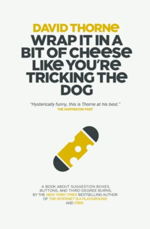 Book cover for "Wrap It In A Bit of Cheese Like You're Tricking The Dog" by David Thorne
