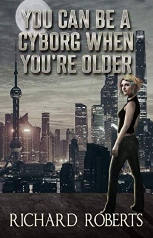 Book cover for "You Can Be a Cyborg When You're Older" by Richard Roberts