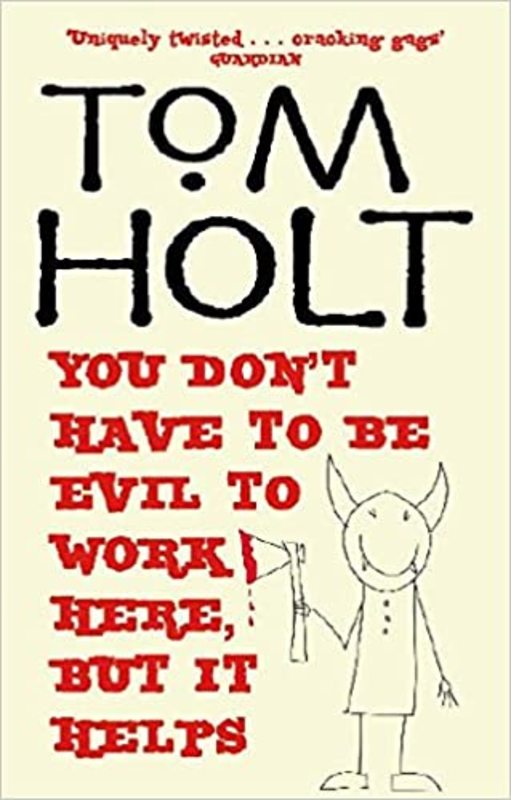 Book cover for "You Don't Have to Be Evil to Work Here, But it Helps" by Tom Holt