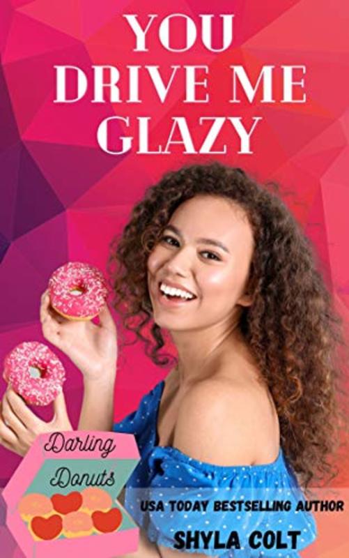 Book cover for "You Drive me Glazy: Friends To Lover Story" by Shyla Colt