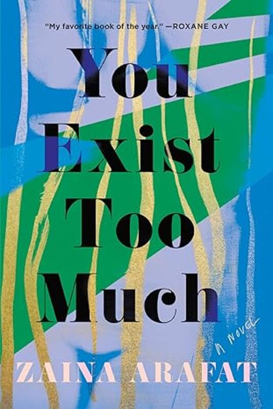Book cover for "You Exist Too Much" by Zaina Arafat