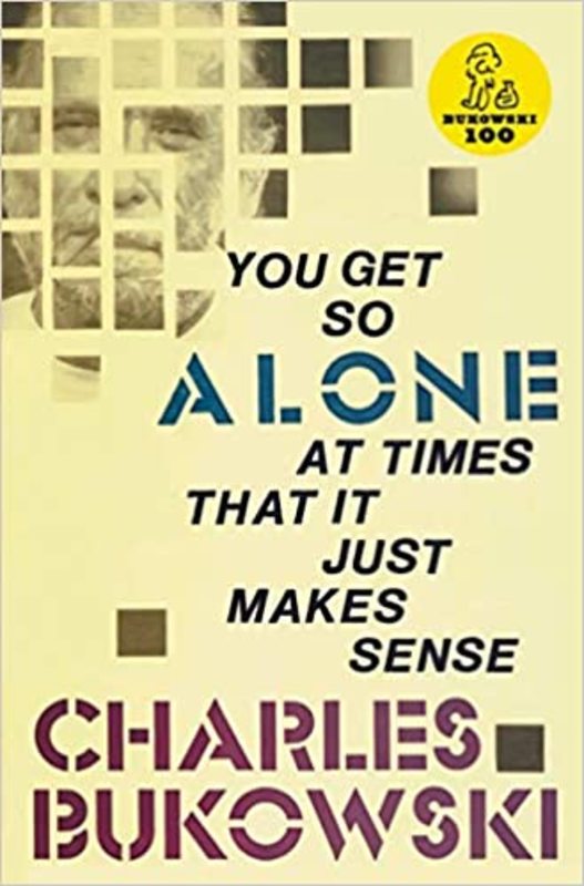 Book cover for "You Get So Alone at Times That it Just Makes Sense" by Charles Bukowski