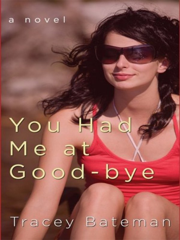 Book cover for "You Had Me at Good-Bye" by Tracey Bateman