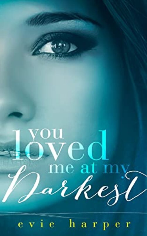 Book cover for "You Loved Me At My Darkest" by Evie Harper