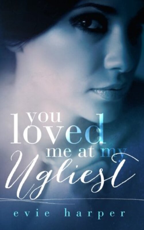 Book cover for "You Loved Me At My Ugliest" by Evie Harper