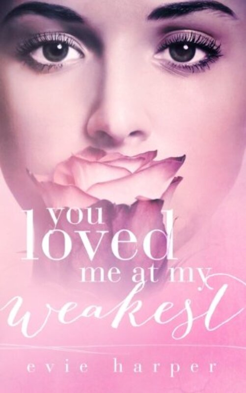 Book cover for "You Loved Me at My Weakest" by Evie Harper