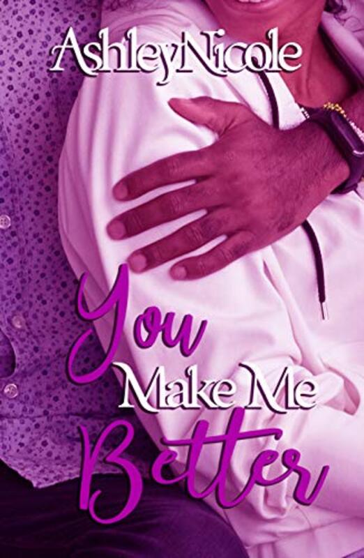 Book cover for "You Make Me Better" by Ashley Nicole