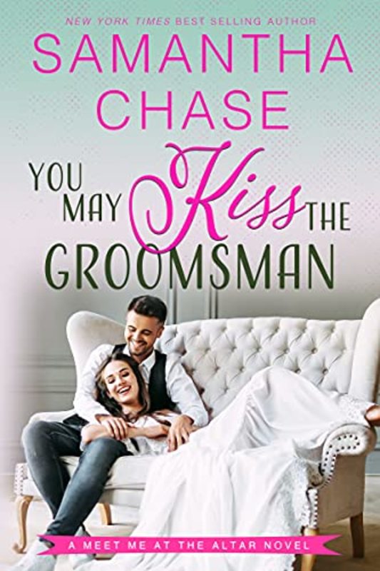 Book cover for "You May Kiss the Groomsman" by Samantha Chase