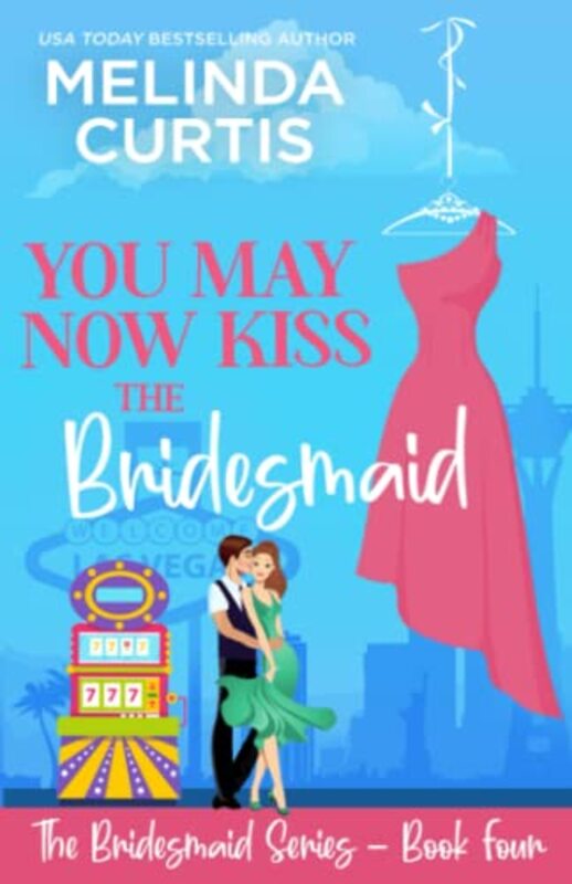 Book cover for "You May Now Kiss the Bridesmaid" by Melinda Curtis