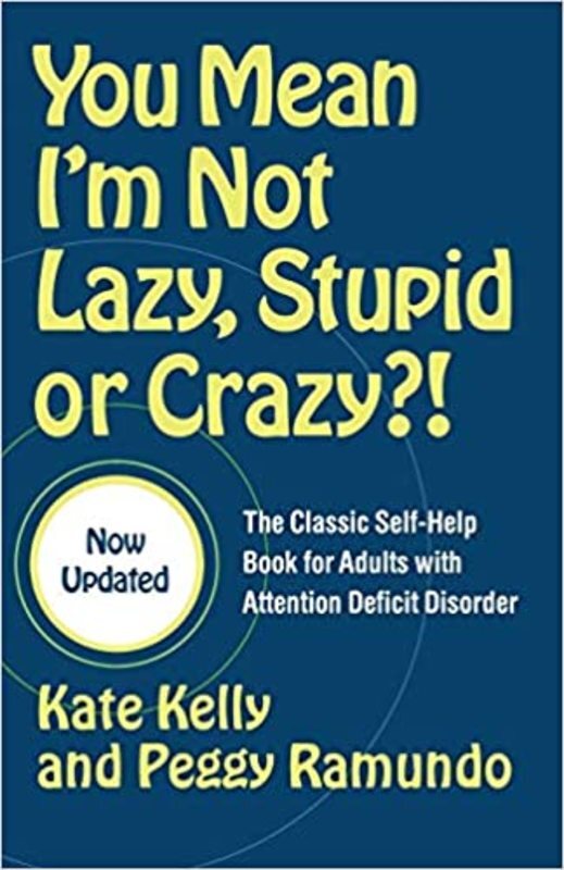 Book cover for "You Mean I'm Not Lazy, Stupid or Crazy?!" by Kate Kelly