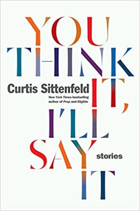 Book cover for "You Think It, I'll Say It" by Curtis Sittenfeld