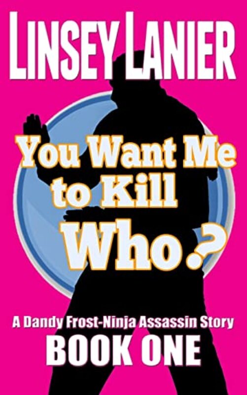 Book cover for "You Want Me to Kill Who?" by Linsey Lanier