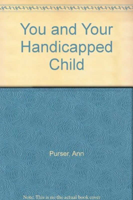 Book cover for "You and Your Handicapped Child" by Ann Purser