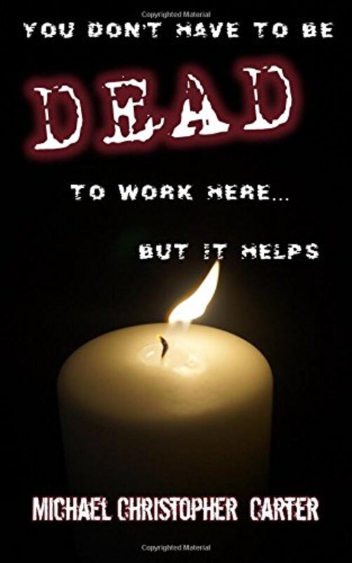 Book cover for "You don't have to be dead to work here... but it helps." by Michael Christopher Carter
