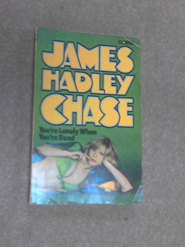 Book cover for "You're Lonely When You're Dead" by James Hadley Chase