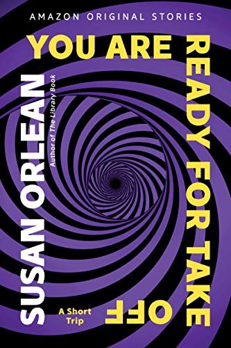 Book cover for "You Are Ready For Takeoff: A Short Trip" by Susan Orlean