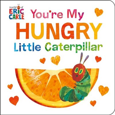 Book cover for "You're My Hungry Little Caterpillar" by Eric Carle