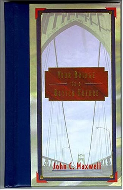 Book cover for "Your Bridge to a Better Future" by John C Maxwell