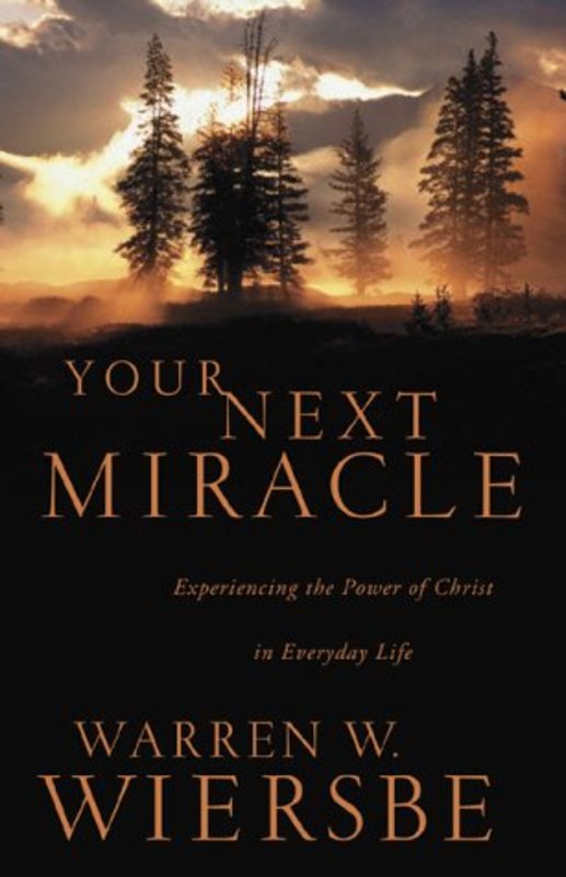 Book cover for "Your Next Miracle: Experiencing the Power of Christ in Everyday Life" by Warren W Wiersbe