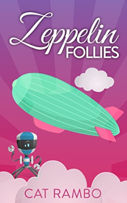 Book cover for "Zeppelin Follies" by Cat Rambo