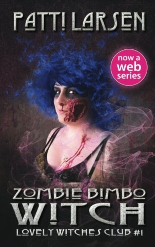 Book cover for "Zombie Bimbo Witch" by Patti Larsen