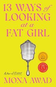 Book cover for "13 Ways of Looking at a Fat Girl" by Mona Awad