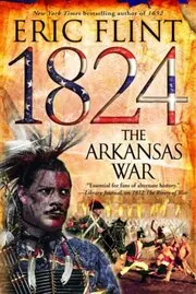 Book cover for "1824: The Arkansas War" by Eric Flint