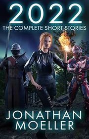 Book cover for "2022: The Complete Short Stories" by Jonathan Moeller