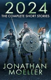 Book cover for "2024: The Complete Short Stories" by Jonathan Moeller