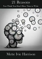 21 Reasons You Think You Don't Have Time to Write
