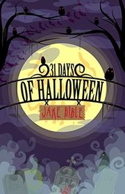 Book cover for "31 Days of Halloween" by Jake Bible