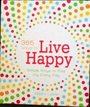 365 Ways To Live Happy - Simple Ways tp Find Joy Every Day