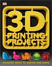 Book cover for "3D Printing Projects" by DK