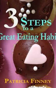 Book cover for "3 Steps to a Great Eating Habit" by Patricia Finney