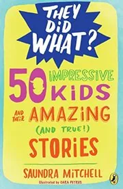 50 Impressive Kids and Their AmazingStories