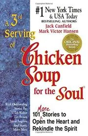 A 3rd Serving of Chicken Soup for the Soul:101 More Stories To Open the Heart and Rekindle the Spirit