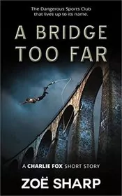 Book cover for "A Bridge Too Far" by Zoe Sharp